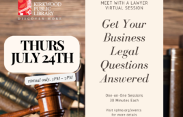 A gavel sits on a desk with books behind it and a justice scale. Text to the left on a cream box reads, "Thurs July 24th. Virtual 5PM - 7PM." Text to the right Reads on a cream colored box, "Meet with a Lawyer Virtual Session. Get Your Legal ?s Answered. One-on-One Sessions | 30 Minutes Each Visit kplmo.org/events for more details" There is a red logo in the upper left hand corner that reads "Kirkwood Public LIbrary. Discover More"