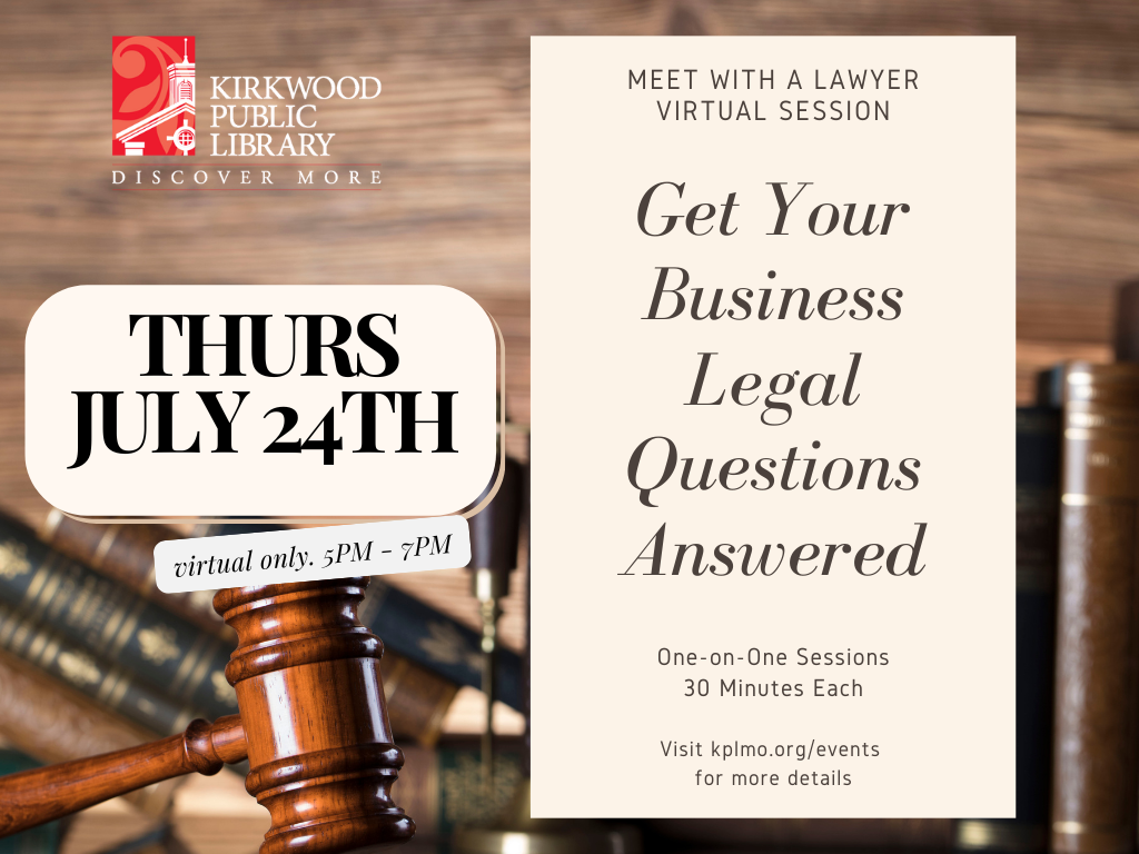 A gavel sits on a desk with books behind it and a justice scale. Text to the left on a cream box reads, "Thurs July 24th. Virtual 5PM - 7PM." Text to the right Reads on a cream colored box, "Meet with a Lawyer Virtual Session. Get Your Legal ?s Answered. One-on-One Sessions | 30 Minutes Each Visit kplmo.org/events for more details" There is a red logo in the upper left hand corner that reads "Kirkwood Public LIbrary. Discover More"