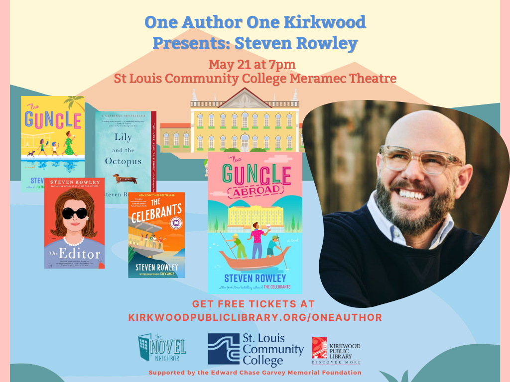 Mountains in the background with a yellow hotel front and center. Blue Text reads, "One author, one kirkwood presents Steven Rowley. May 21st at 7PM. St. Louis Community College Meramec Theatre." There are 5 book covers shown, Lily & The Octopus, The Guncle, The Guncle Abroad, The Editor, and The Celebrants. A picture of the author smiling and looking up to the left is to the left. He is bald and has glasses. He is wearing a dark navy sweater over a light blue button up shirt. Below the images is text that reads "Get free tickets at kirkwoodpubliclibrary.org/oneauthor." There are three logos, one for novel neighbor, one for St. Louis community college, and one for Kirkwood public library. Then beneath the logos is text that reads, "Supported by the Edward Chase Garvey Memorial Foundation"