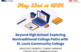 White background with a St. Louis Community College logo in the upper left hand corner. There is a Kirkwood Public Library red and black logo in the upper right hand corner. In between in yellow cursive text is says, "May 22nd at 6PM." There is a cartoon image of a computer with a coffee mug, notebook, mouse, and pen. Below that it says, "Beyond High School: Exploring Nontraditional College Paths with St. Louis Community College. Associate Degrees | Career Training| Certificates | Apprenticeships"