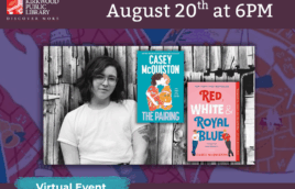 On a purple background with blue graphics is a black and white picture of the author who has dark hair to their shoulders and clear round glasses. They are wearing a white t-shirt and have a tattoo peeking out underneath on their left arm. Two of the author's book covers are in the image "The Pairing" and "Red, White, & Royal Blue." The words "virtual event" are below the image and "August 20th at 6PM" are above the image. The text "kplmo.org/events" is below the image as well.