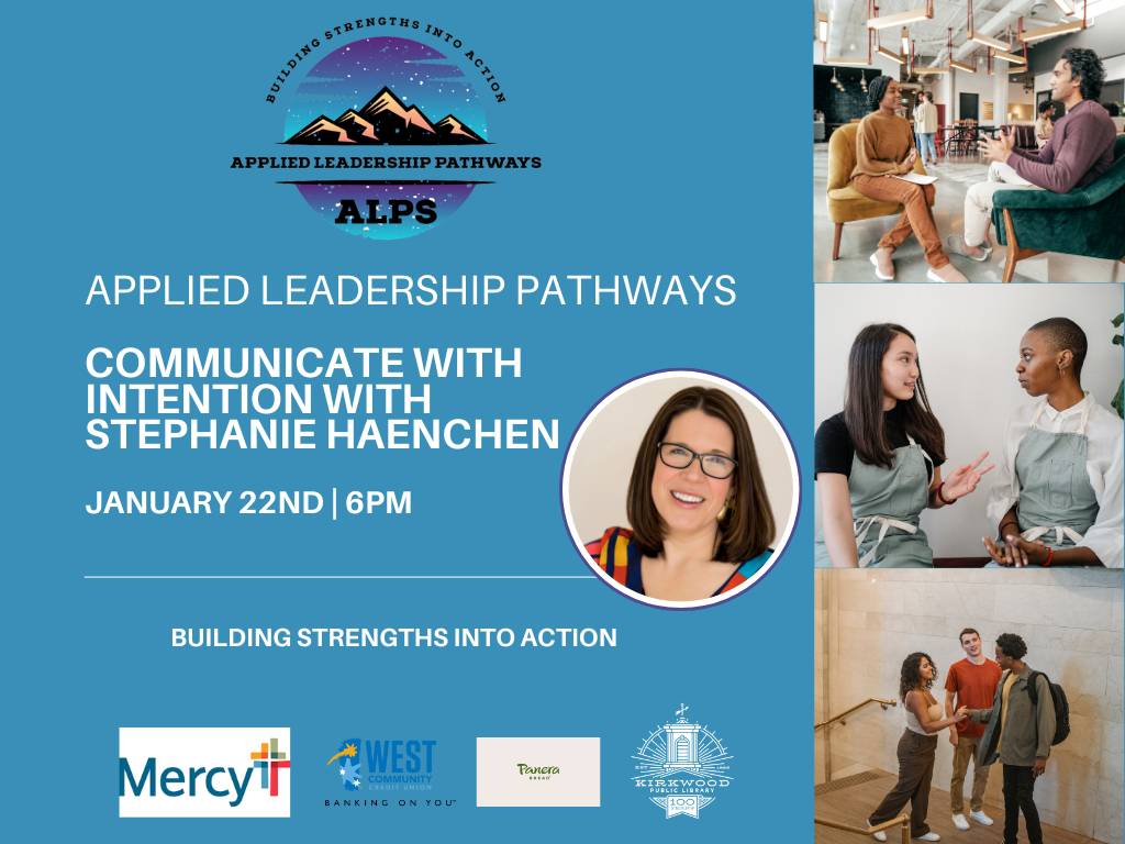A blue background with an Applied Leadership Pathways logo at the top. White text says Applied Leadership Pathways Communicate with Intention with Stephanie Haenchen January 22nd | 6PM. There is a picture of Stephanie Haenchen to the side and below it are 4 logos. One for Mercy, one for West Community Credit Union, one for pander and one for kirkwood public library. There are three images down the right hand side that show people communicating.