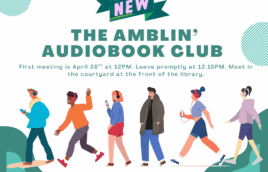 The graphic says New in pink writing on a green banner. Below in green text it says The Amblin’ Audiobook Club. First meeting is April 28th at 12PM. Leave promptly at 12:15PM. Meet in the courtyard at the front of the library. There are graphics of different people with headphones in walking along across the bottom. Below the graphics it says Kplmo.org/events