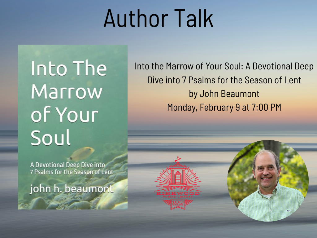 An image of the author and the title of their book on a sunset ocean background. The Title of the book is into the marrow of your soul. The text says this is an author talk Into the Marrow of Your Soul: A Devotional Deep Dive into 7 Psalms for the Season of Lent by John Beaumont Monday, February 9th at 7:00 PM