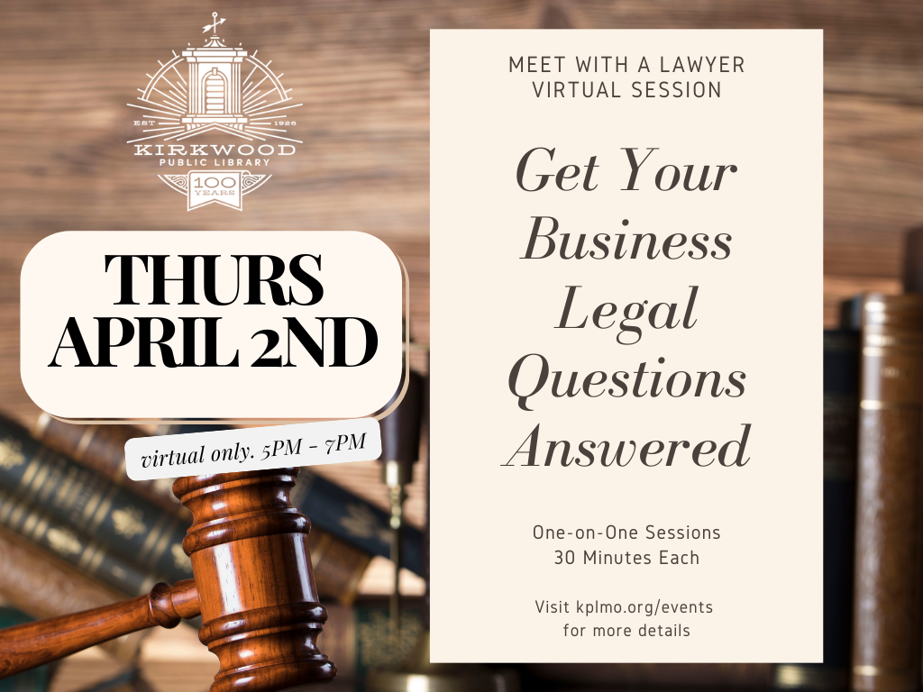 A gavel sits on a desk with books behind it and a justice scale. Text to the left on a cream box reads, "Thurs April 2nd. Virtual 5PM - 7PM." Text to the right Reads on a cream colored box, "Meet with a Lawyer Virtual Session. Get Your Legal ?s Answered. One-on-One Sessions | 30 Minutes Each Visit kplmo.org/events for more details" There is a white Kirkwood Public LIbrary logo in the upper left hand corner.