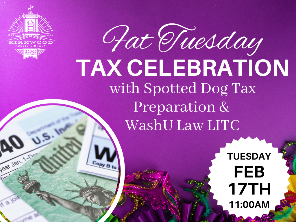 A purple background with white text that says Fat Tuesday Tax Celebration with Spotted Dog Tax Preparation & WashU Law LITC. In a white box with black writing it says Tuesday Feb 17th 11AM. There is a picture of mardi gras beads in the background and a bubble photo with tax papers.
