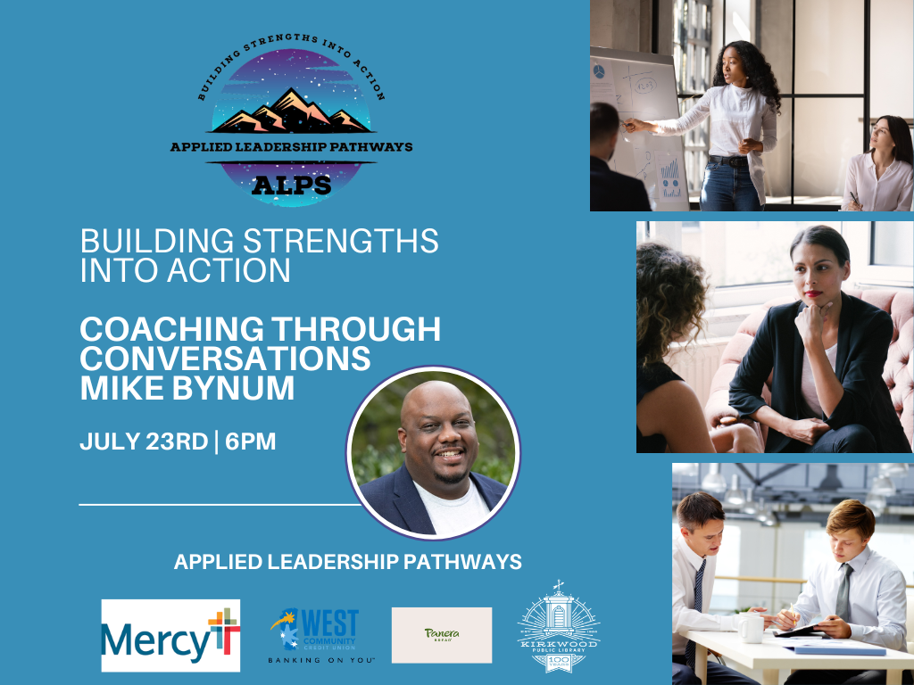 A teal background with an Applied Leadership Pathways logo at the top. White text says Applied Leadership Pathways Courageous Conversations with Mike Bynum. July 23rd | 6PM. There is a picture of Mike to the side and below it are 4 logos. One for Mercy, one for West Community Credit Union, one for panera and one for kirkwood public library. There are three images down the right hand side of different people having conversations.