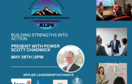 A teal background with an Applied Leadership Pathways logo at the top. White text says Applied Leadership Pathways Present with Power with Scott Chadwick. May 28th | 6PM. There is a picture of Scott to the side and below it are 4 logos. One for Mercy, one for West Community Credit Union, one for panera and one for kirkwood public library. There are three images down the right hand side of different images of presenters.