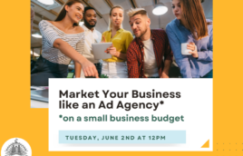 A yellow background with an image of a mixed-race and mixed gender team of 5 people pointing and looking at information over a desk. They are casually dressed. The text says, "Market Your Business like an ad agency* *On a small business budget." Below the text is a blue box with "Tuesday June 2nd at 12PM." the text is green. Underneath that box is white text that reads, "kplmo.org/events"