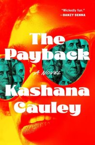 A cover of the book The Payback by Kashana Cauley. It's orange and yellow with a woman's face in sunglasses reflecting a bunch of Ben Franklins in green.