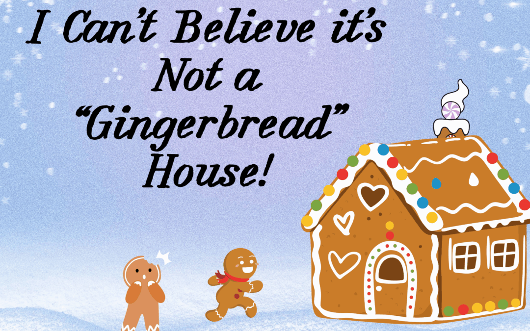 I Can’t Believe It’s Not a Gingerbread House